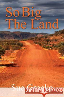 So Big The Land: A True story about life in the outback Sue Grocke 9780648329282 Aurora House