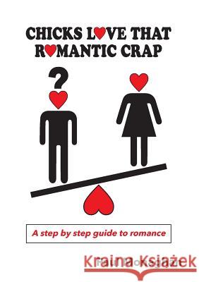 Chicks Love That Romantic Crap: A Step by Step Guide To Romance Monaghan, Paul R. 9780648330905