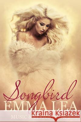 Songbird: Music & Lyrics Book 2 Emma Lea 9780648333821 Emma Lea