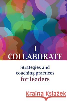 I Collaborate: Strategies and coaching practices for leaders Bradbury, John 9780648336891