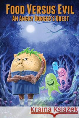 Food Versus Evil: An Angry Burger's Quest Jesse Guillon   9780648336907