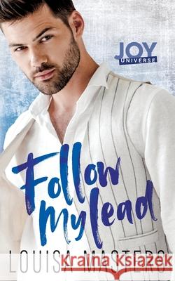 Follow My Lead: A Joy Universe Novel Louisa Masters 9780648337461 World of Words