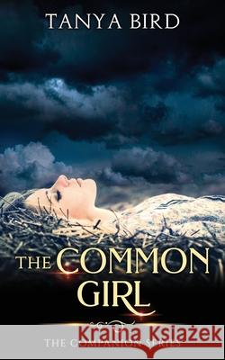 The Common Girl: An epic love story Tanya Bird 9780648341116 Tanya Bird