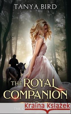 The Royal Companion: An epic love story Tanya Bird 9780648341123 Tanya Bird