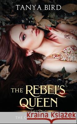 The Rebel's Queen Tanya Bird 9780648341185 Tanya Bird