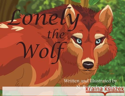 Lonely the Wolf Naomi Ruth Eccles-Smith Naomi Ruth Eccles-Smith 9780648342922 Starsea Press