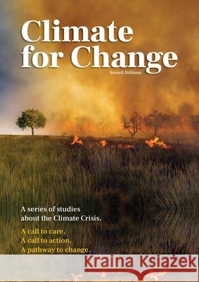 Climate for Change: A Series of Studies about the Climate Crisis Russell Rollason 9780648344445