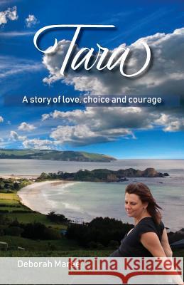 Tara: A story of love, choice and courage Maree, Deborah 9780648344759