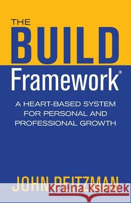 The BUILD Framework: A Heart-Based System for Personal and Professional Growth Peitzman, John 9780648345305 In Balance with Life