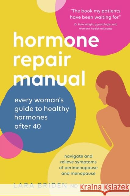 Hormone Repair Manual: Every woman's guide to healthy hormones after 40 Lara Briden 9780648352440 Greenpeak Publishing