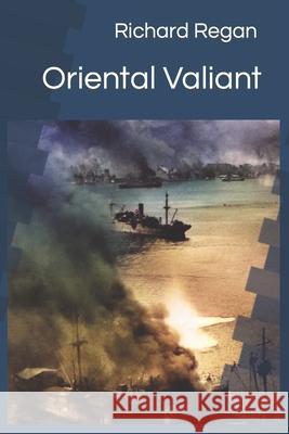 Oriental Valiant: Bill Rowden Book 3 Richard Regan 9780648354246 Richard Regan