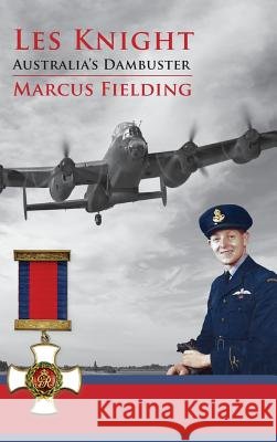 Les Knight: Australia's Dambuster Marcus Fielding 9780648355281 Echo Books