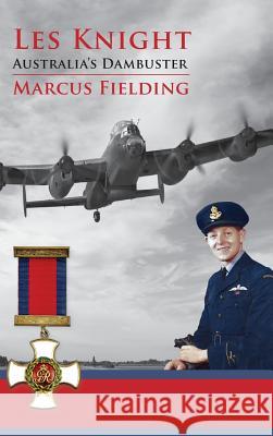 Les Knight: Australia's Dambuster Marcus Fielding 9780648355281 Echo Books