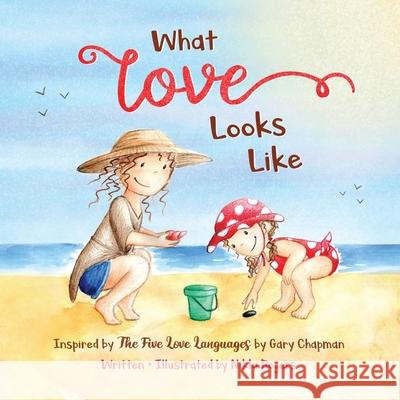 What Love Looks Like: Inspired by The Five Love Languages by Gary Chapman Rogers, Nikki 9780648356295 Created to Be