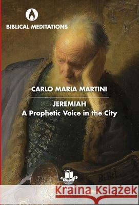 Jeremiah: A Prophetic Voice in the City Carlo Maria Martini Salesians of Don Bosco 9780648360100 Coventry Press