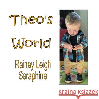 Theo's World Rainey Leigh Seraphine 9780648361480 Wizzenhill Publishing