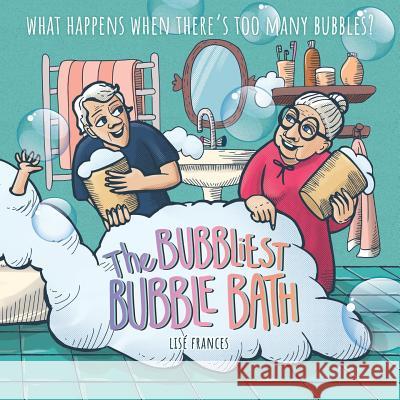 The Bubbliest Bubble Bath: What happens when there's too many bubbles? Lise Frances 9780648367697 Mabel Media