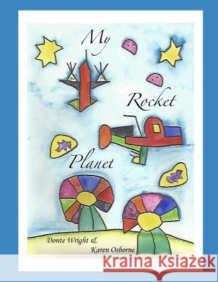 My Rocket Planet Karen Osborne Donte Wright 9780648373919 Donte Wright Illustrations