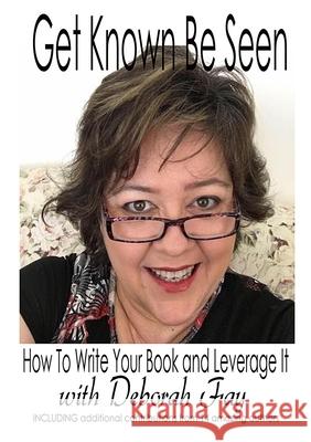 Get Known Be Seen with Deborah Fay Deborah Fay 9780648377856 Mjl Publications