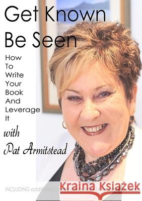 Get Known Be Seen with Pat Armitstead Pat Armitstead 9780648377863 Mjl Publications