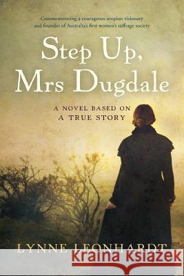 Step Up, Mrs Dugdale: A Novel Based On A True Story Leonhardt, Lynne 9780648378815