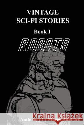 Robots: Vintage Sci-Fi Stories Maree Hubbard 9780648385417 Maree Hubbard