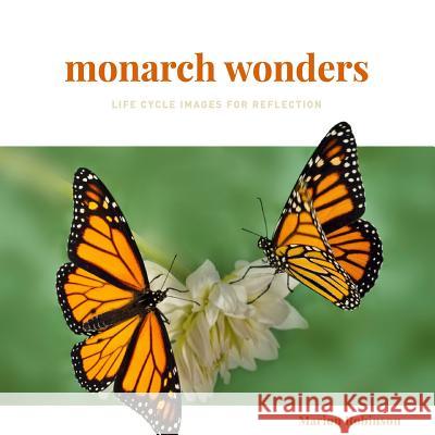 Monarch Wonders: Life Cycle Images for Reflection Marion Robinson 9780648390527 Initiate Media Pty Ltd