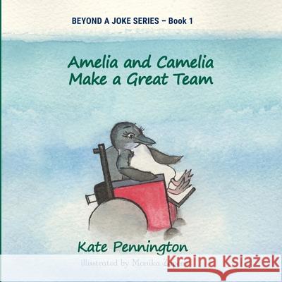 Amelia and Camelia Make a Great Team Kate Pennington Monika Zaper  9780648391012 Beyond a Joke Ltd