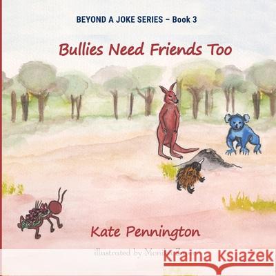 Bullies Need Friends Too Kate Pennington Monika Zaper  9780648391036