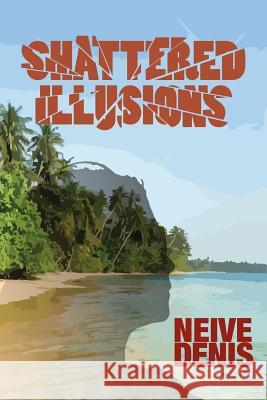 Shattered Illusions Neive Denis 9780648395010 Denise Neville
