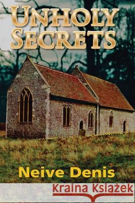 Unholy Secrets Neive Denis 9780648395096 Eaglemount Books