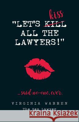 Let's Kiss All The Lawyers...Said No One Ever!: How Conflict Can Benefit You Warren, Virginia 9780648396208 Zen Publishing