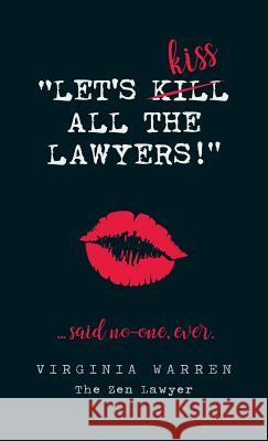 Let's Kiss All The Lawyers...Said No One Ever!: How Conflict Can Benefit You Warren, Virginia 9780648396215 Zen Publishing