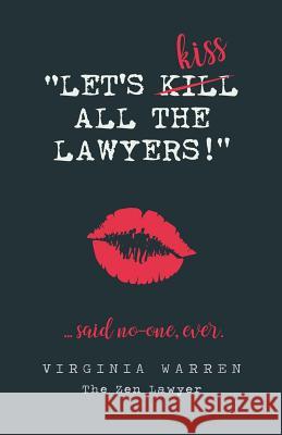 Let's Kiss All The Lawyers...Said No One Ever!: How Conflict Can Benefit You Warren, Virginia 9780648396239 Zen Publishing