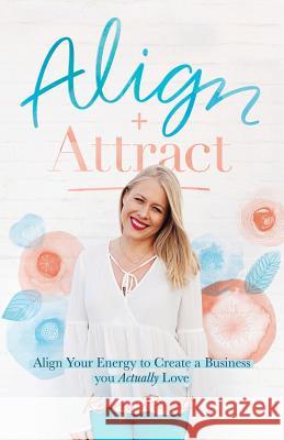 Align + Attract: Align Your Energy to Create a Business you Actually Love Rowett, Kerry Lee 9780648399803 Awaken Kinesiology