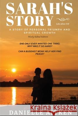Sarah's Story: Life after IVF: A STORY OF PERSONAL TRIUMPH AND SPIRITUAL GROWTH Aitken, Danielle 9780648400097 Karen MC Dermott