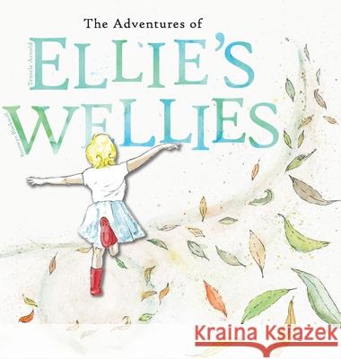 The adventures of Ellie's wellies: Ellie's wellies Teniele B. Arnold Bronwyn Blackwell Pauline Murphy 9780648404149 Peacock Press Australia
