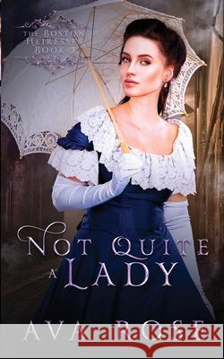 Not Quite a Lady: A Sweet Victorian Gothic Historical Romance Ava Rose 9780648404552 Flourish Books
