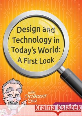 Design and Technology in Today's World: A First Look Baz 9780648405207 Professor Baz