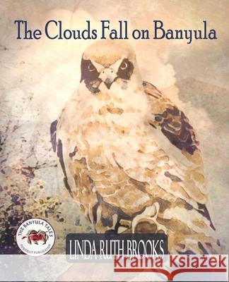 The Clouds Fall on Banyula: The Banyula Tales: On keeping safe Linda Ruth Brooks, Linda Ruth Brooks 9780648407775 Linda Ruth Brooks