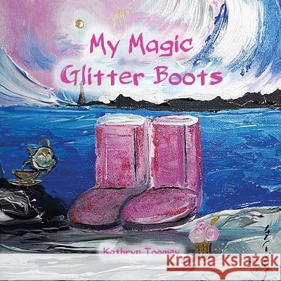 My Magic Glitter Boots Kathryn Toomey 9780648410478