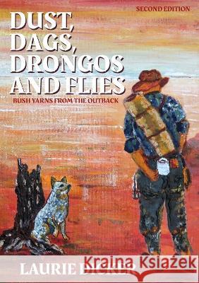 Dust, Dags, Drongos and Flies Laurie Dicker 9780648412830