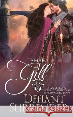Defiant Surrender: A Medieval Time Travel Romance Tamara Gill 9780648413356 Tamara Gill