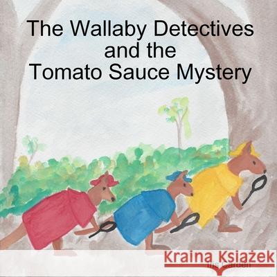 The Wallaby Detectives and the Tomato Sauce Mystery Iris Carden 9780648425625