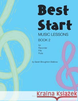 Best Start Music Lessons Book 2: For recorder, fife, flute. Sarah Broughton Stalbow 9780648427070 Best Start Publishing