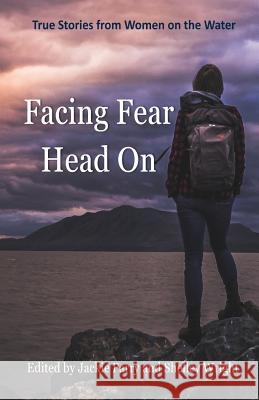 Facing Fear Head On: True Stories From Women on the Water Jackie, Parry 9780648428312