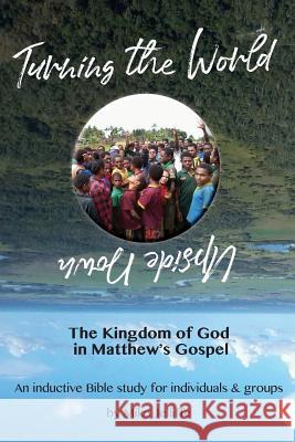 Turning the World Upside Down: The Kingdom of God in Matthew's Gospel Michael a Jelliffe   9780648428435