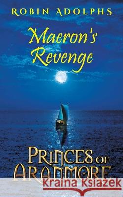 Princes of Aranmore: Maeron's Revenge Robin Adolphs 9780648428541