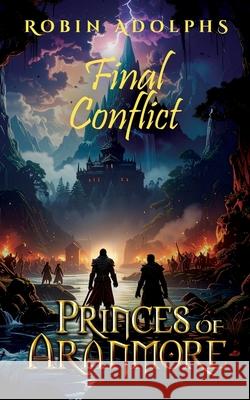 Princes of Aranmore: Final Conflict Robin Adolphs 9780648428565 Butternut Books
