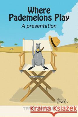 Where Pademelons Play: A Presentation Terry Deague 9780648428701